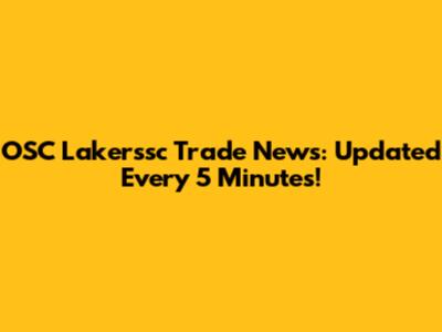 OSC Lakerssc Trade News: Updated Every 5 Minutes!