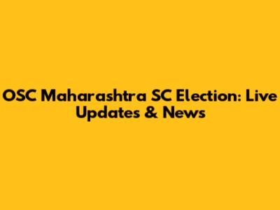 OSC Maharashtra SC Election: Live Updates & News