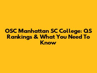 OSC Manhattan SC College: QS Rankings & What You Need To Know