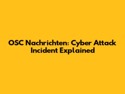 OSC Nachrichten: Cyber Attack Incident Explained