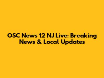 OSC News 12 NJ Live: Breaking News & Local Updates