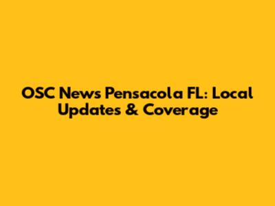 OSC News Pensacola FL: Local Updates & Coverage