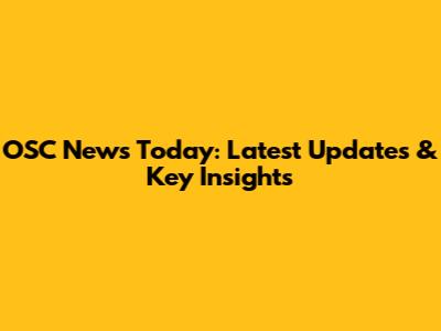 OSC News Today: Latest Updates & Key Insights