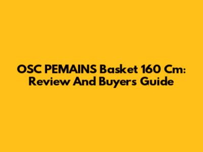 OSC PEMAINS Basket 160 Cm: Review And Buyer's Guide