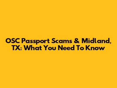 OSC Passport Scams & Midland, TX: What You Need To Know