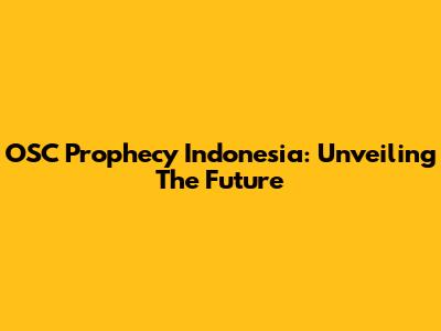 OSC Prophecy Indonesia: Unveiling The Future