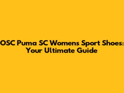OSC Puma SC Women's Sport Shoes: Your Ultimate Guide