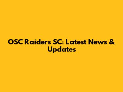 OSC Raiders SC: Latest News & Updates