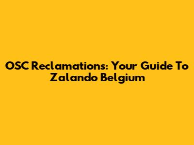 OSC Reclamations: Your Guide To Zalando Belgium