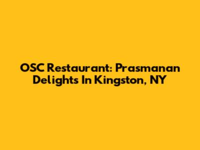 OSC Restaurant: Prasmanan Delights In Kingston, NY