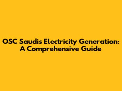 OSC Saudi's Electricity Generation: A Comprehensive Guide