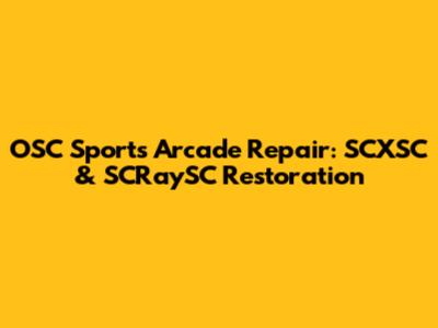 OSC Sports Arcade Repair: SCXSC & SCRaySC Restoration