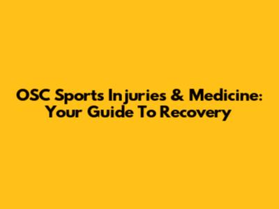 OSC Sports Injuries & Medicine: Your Guide To Recovery