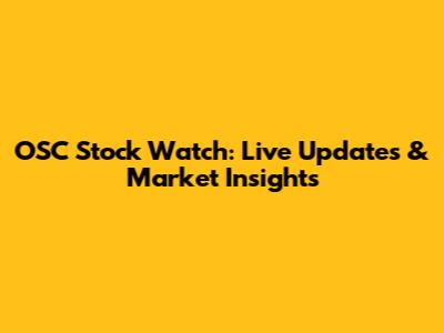 OSC Stock Watch: Live Updates & Market Insights