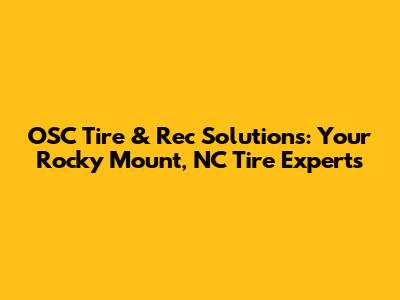 OSC Tire & Rec Solutions: Your Rocky Mount, NC Tire Experts