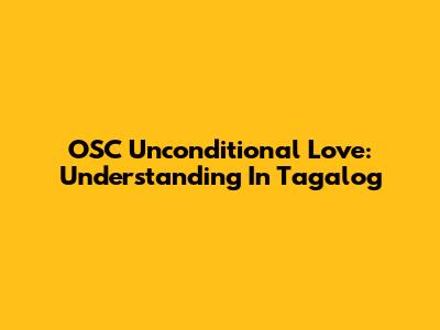 OSC Unconditional Love: Understanding In Tagalog