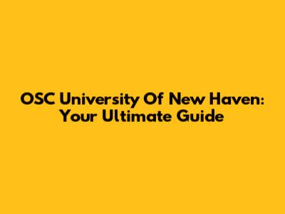 OSC University Of New Haven: Your Ultimate Guide