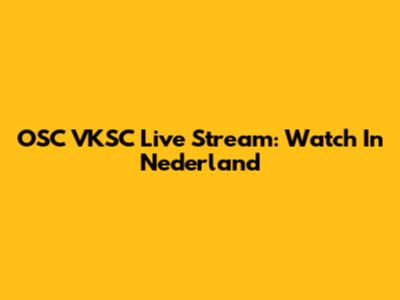 OSC VKSC Live Stream: Watch In Nederland