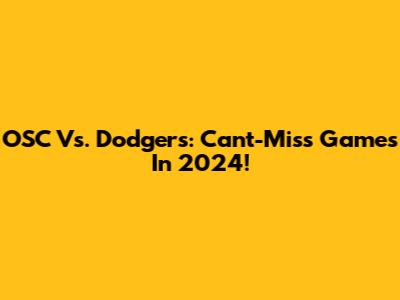 OSC Vs. Dodgers: Can't-Miss Games In 2024!