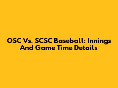 OSC Vs. SCSC Baseball: Innings And Game Time Details