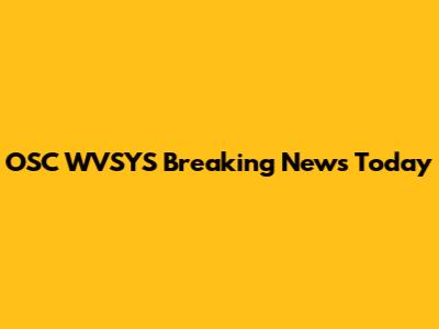 OSC WVSYS Breaking News Today