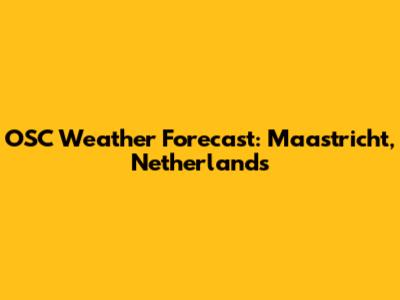OSC Weather Forecast: Maastricht, Netherlands