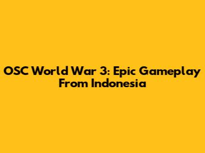 OSC World War 3: Epic Gameplay From Indonesia