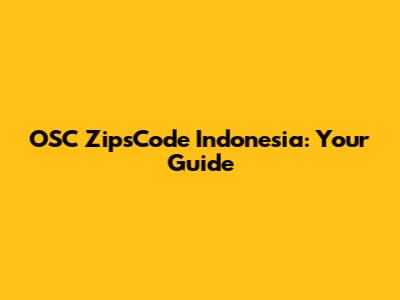 OSC ZipsCode Indonesia: Your Guide
