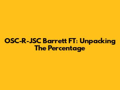 OSC-R-JSC Barrett FT: Unpacking The Percentage