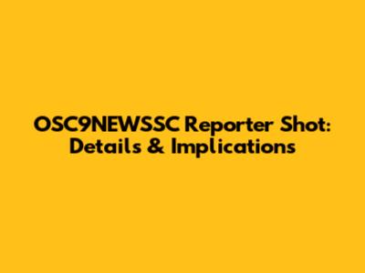 OSC9NEWSSC Reporter Shot: Details & Implications
