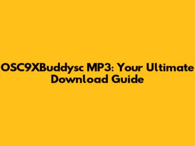 OSC9XBuddysc MP3: Your Ultimate Download Guide