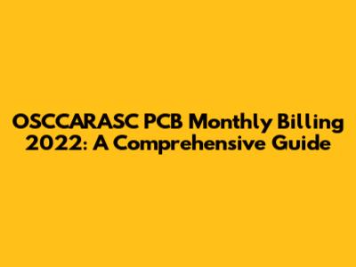 OSCCARASC PCB Monthly Billing 2022: A Comprehensive Guide