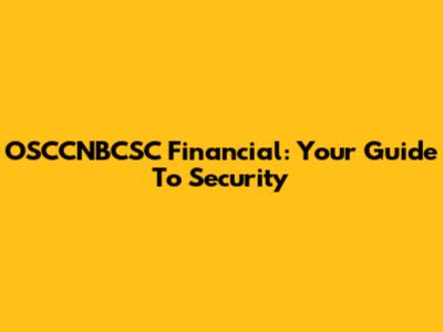OSCCNBCSC Financial: Your Guide To Security