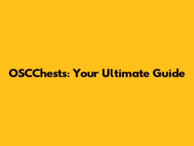 OSCChests: Your Ultimate Guide