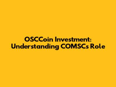 OSCCoin Investment: Understanding COMSC's Role