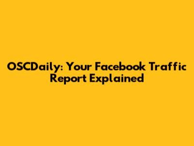 OSCDaily: Your Facebook Traffic Report Explained