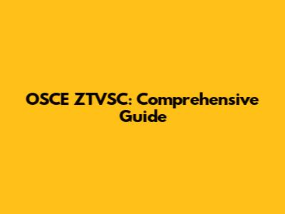 OSCE ZTVSC: Comprehensive Guide