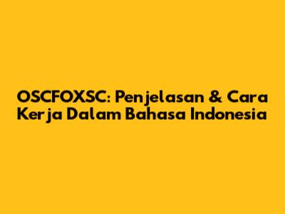 OSCFOXSC: Penjelasan & Cara Kerja Dalam Bahasa Indonesia