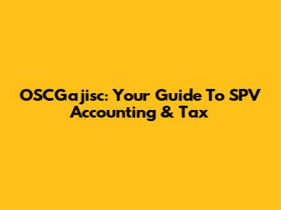 OSCGajisc: Your Guide To SPV Accounting & Tax