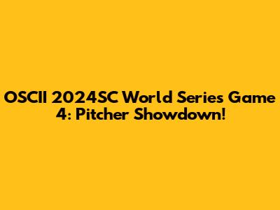 OSCII 2024SC World Series Game 4: Pitcher Showdown!