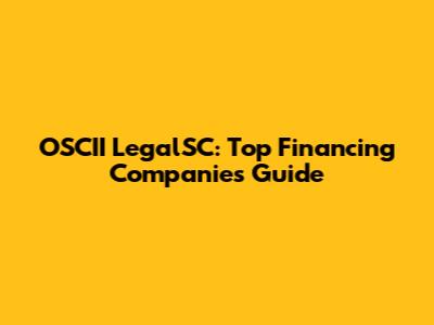 OSCII LegalSC: Top Financing Companies Guide
