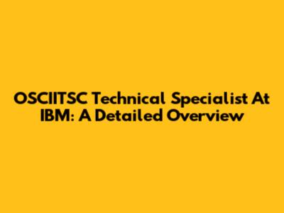 OSCIITSC Technical Specialist At IBM: A Detailed Overview