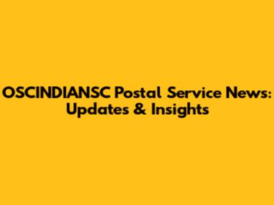 OSCINDIANSC Postal Service News: Updates & Insights
