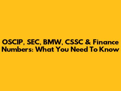 OSCIP, SEC, BMW, CSSC & Finance Numbers: What You Need To Know