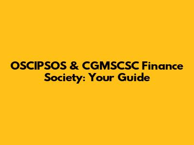 OSCIPSOS & CGMSCSC Finance Society: Your Guide