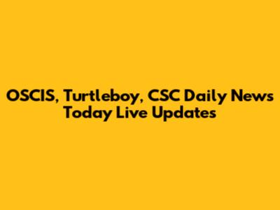 OSCIS, Turtleboy, CSC Daily News Today Live Updates