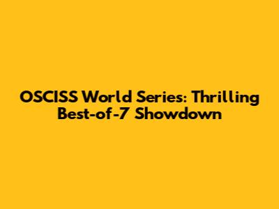 OSCISS World Series: Thrilling Best-of-7 Showdown