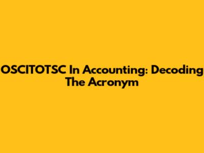 OSCITOTSC In Accounting: Decoding The Acronym