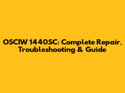 OSCIW 1440SC: Complete Repair, Troubleshooting & Guide
