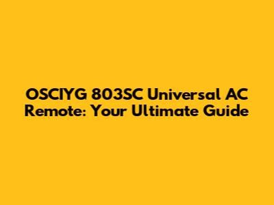 OSCIYG 803SC Universal AC Remote: Your Ultimate Guide